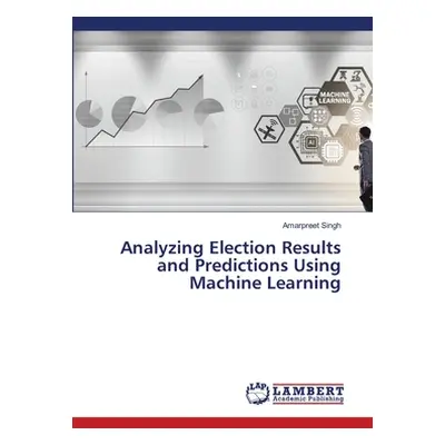 "Analyzing Election Results and Predictions Using Machine Learning" - "" ("Singh Amarpreet")