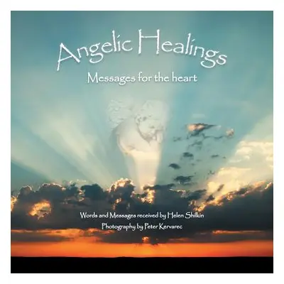 "Angelic Healings: Messages for the Heart" - "" ("Shilkin Helen")