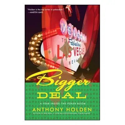 "Bigger Deal: A Year Inside the Poker Boom" - "" ("Holden Anthony")