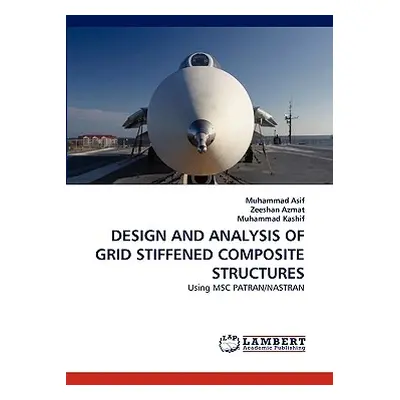 "Design and Analysis of Grid Stiffened Composite Structures" - "" ("Asif Muhammad")