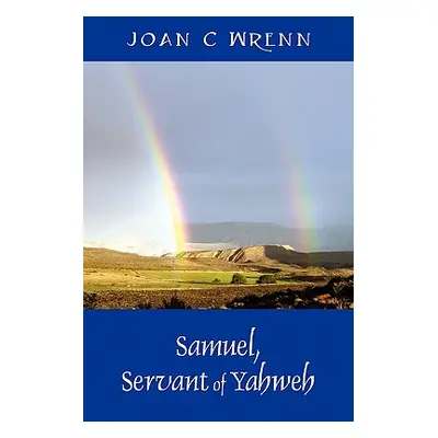 "Samuel, Servant of Yahweh" - "" ("Wrenn Joan C.")