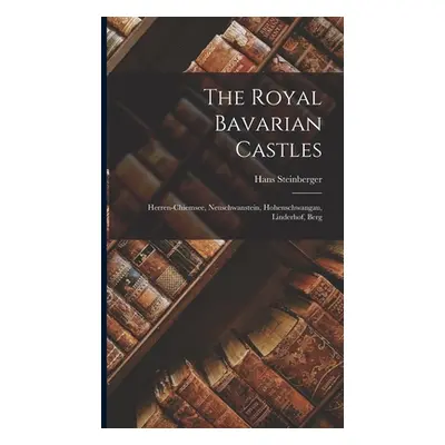 "The Royal Bavarian Castles: Herren-chiemsee, Neuschwanstein, Hohenschwangau, Linderhof, Berg" -