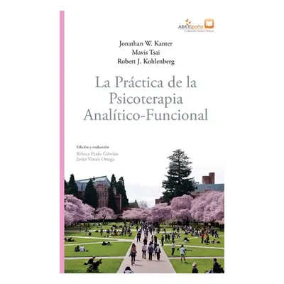 "La prctica de la psicoterapia analtico-funcional" - "" ("Kanter Jonathan W.")