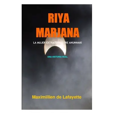 "Riya Marjana: La Mujer Extraterrestre Anunnaki" - "" ("De Lafayette Maximillien")