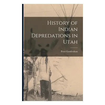 "History of Indian Depredations in Utah" - "" ("Gottfredson Peter")