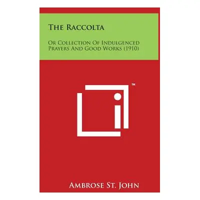 "The Raccolta: Or Collection of Indulgenced Prayers and Good Works (1910)" - "" ("St John Ambros