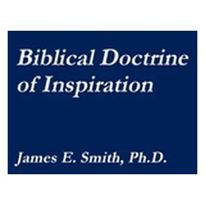 "The Biblical Doctrine of Inspiration" - "" ("Smith James E.")