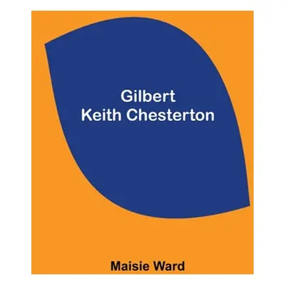 "Gilbert Keith Chesterton" - "" ("Ward Maisie")