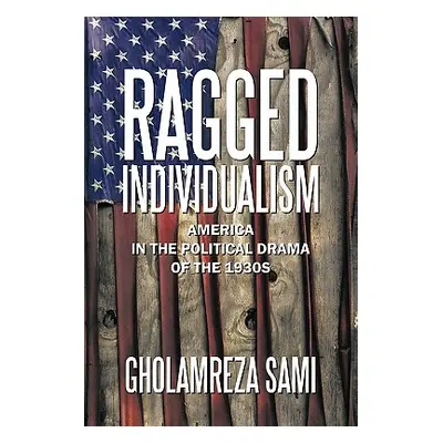 "Ragged Individualism: America in the Political Drama of the 1930s" - "" ("Sami Gholamreza")