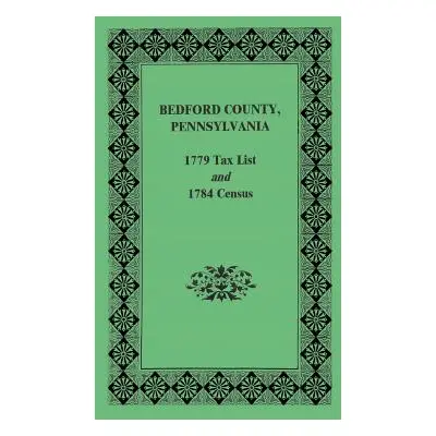 "Bedford County 1779 Tax List and 1784 Census" - "" ("Pennsylvania Archives")