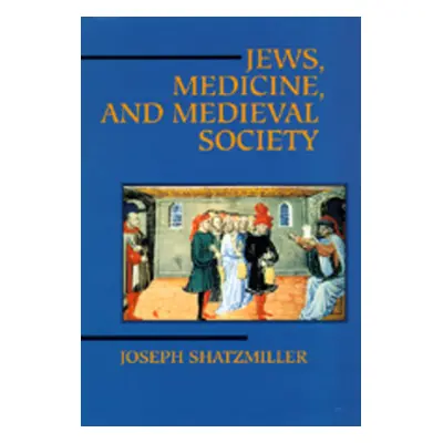 "Jews, Medicine, and Medieval Society" - "" ("Shatzmiller Joseph")