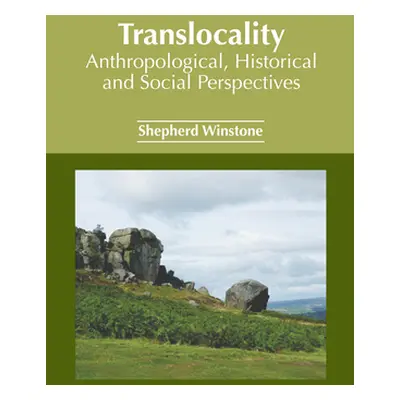 "Translocality: Anthropological, Historical and Social Perspectives" - "" ("Winstone Shepherd")