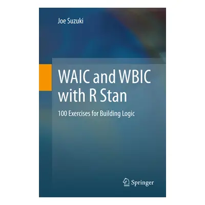 "Waic and Wbic with R Stan: 100 Exercises for Building Logic" - "" ("Suzuki Joe")