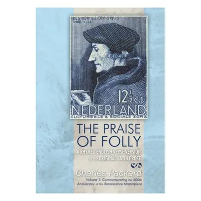 "The Praise of Folly: A Rhymed English Verse Version of the Original Latin Prose" - "" ("Packard