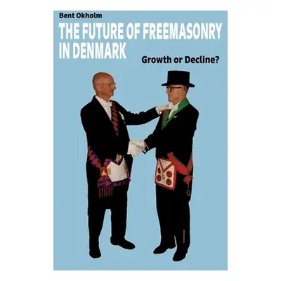 "The Future of Freemasonry in Denmark: Growth or Decline?" - "" ("Okholm Bent")