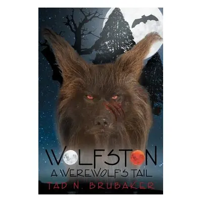 "Wolfston: A Werewolf's Tail" - "" ("Brubaker Tad N.")