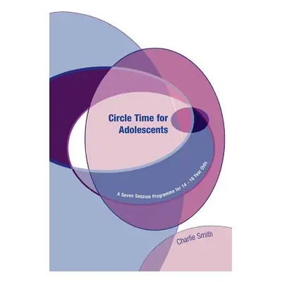 "Circle Time for Adolescents: A Seven Session Programme for 14 to 16 Year Olds" - "" ("Smith Cha