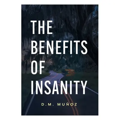 The Benefits of Insanity (Muoz D. M.)