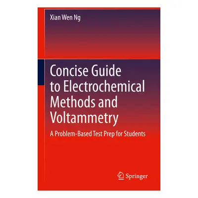 "Concise Guide to Electrochemical Methods and Voltammetry: A Problem-Based Test Prep for Student