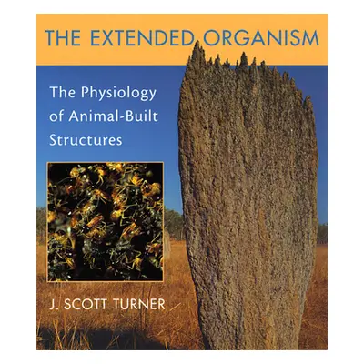 "Extended Organism: The Physiology of Animal-Built Structures" - "" ("Turner J. Scott")