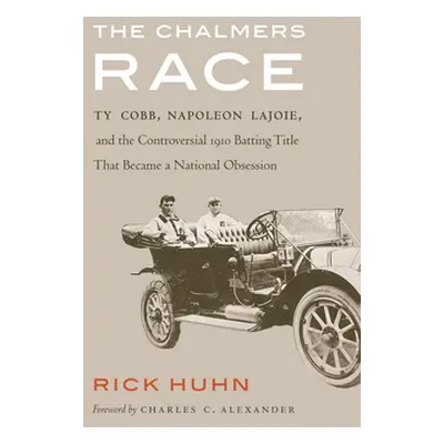 "Chalmers Race: Ty Cobb, Napoleon Lajoie, and the Controversial 1910 Batting Title That Became a