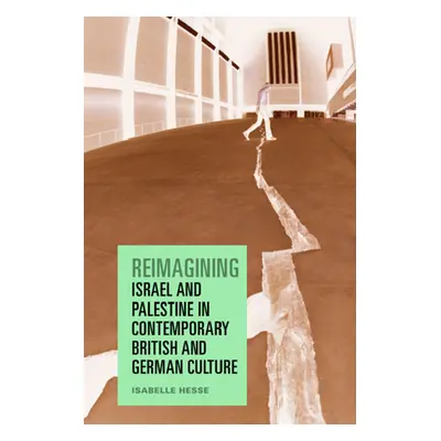 "Reimagining Israel and Palestine in Contemporary British and German Culture" - "" ("Hesse Isabe