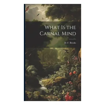 "What is the Carnal Mind" - "" ("Brooks D. F.")