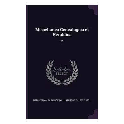 "Miscellanea Genealogica et Heraldica: 2" - "" ("Bannerman W. Bruce 1862-1933")