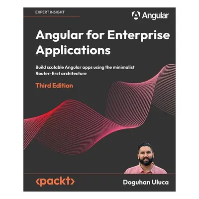 "Angular for Enterprise Applications - Third Edition: Build scalable Angular apps using the mini