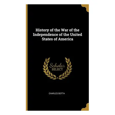 "History of the War of the Independence of the United States of America" - "" ("Botta Charles")