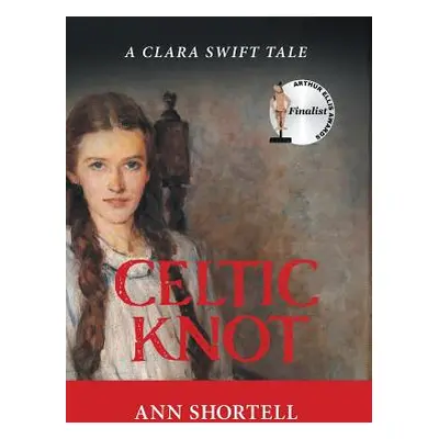 "Celtic Knot: A Clara Swift Tale" - "" ("Shortell Ann")