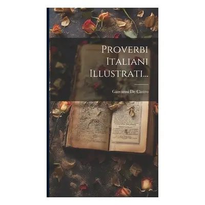 "Proverbi Italiani Illustrati..." - "" ("Castro Giovanni De")