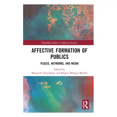 "Affective Formation of Publics: Places, Networks, and Media" - "" ("Lnenborg Margreth")