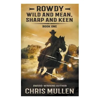 "Rowdy: Wild and Mean, Sharp and Keen" - "" ("Mullen Chris")