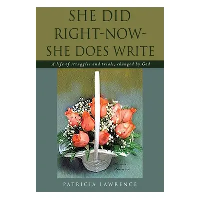 "She Did Right-Now-She Does Write: A life of struggles and trials, changed by God" - "" ("Lawren