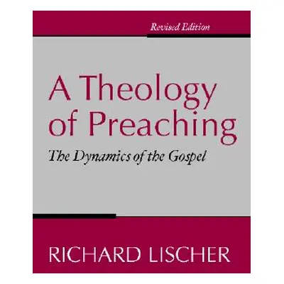 "Theology of Preaching: The Dynamics of the Gospel" - "" ("Lischer Richard")