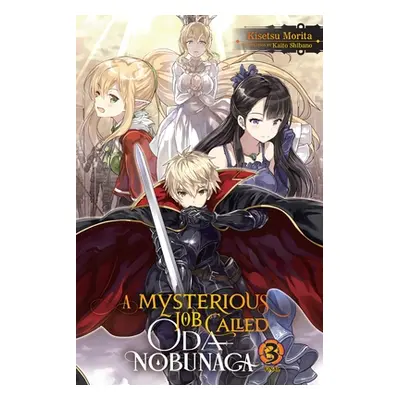 "A Mysterious Job Called Oda Nobunaga, Vol. 3 (Light Novel)" - "" ("Shibano Kaito")