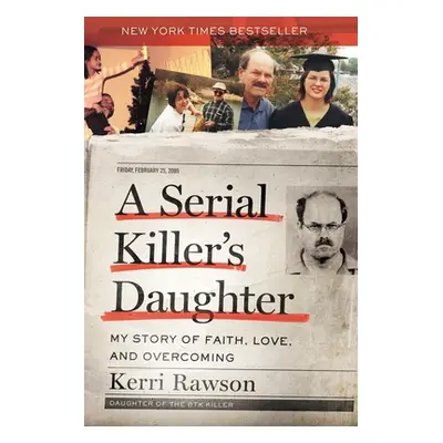 "A Serial Killer's Daughter: My Story of Faith, Love, and Overcoming" - "" ("Rawson Kerri")