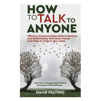 "How to Talk to Anyone: Effective Communication Skills in Business and Relationships that Makes 