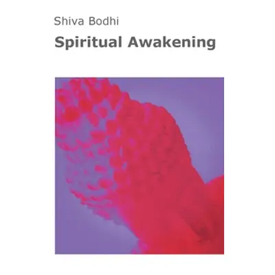 "Spiritual Awakening: Thoughts, illusions and aberrations on the path to spiritual awakening for