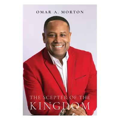 "The Scepter of the Kingdom" - "" ("Morton Omar A.")