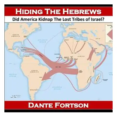 "Hiding The Hebrews: Did America Kidnap The Lost Tribes of Israel?" - "" ("Fortson Dante")