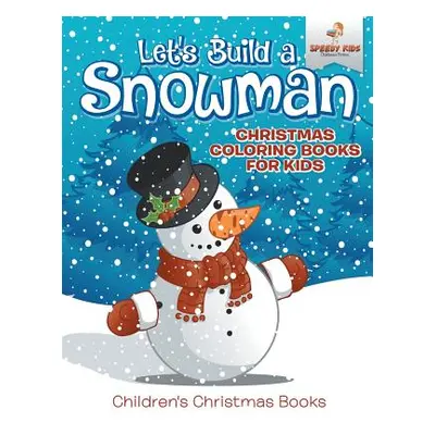 "Let's Build A Snowman - Christmas Coloring Books For Kids - Children's Christmas Books" - "" ("