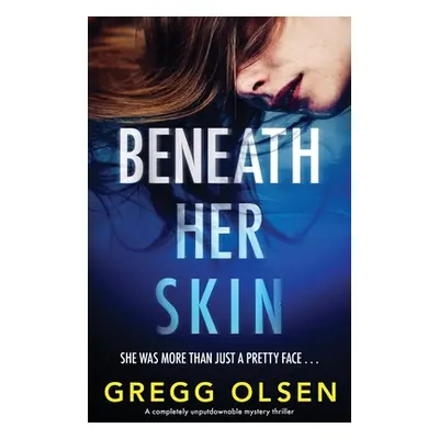 "Beneath Her Skin: A completely unputdownable mystery thriller" - "" ("Olsen Gregg")