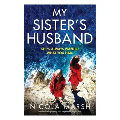 "My Sister's Husband: An absolutely gripping and suspenseful page-turner" - "" ("Marsh Nicola")