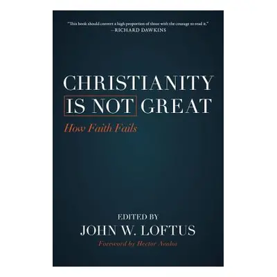 "Christianity Is Not Great: How Faith Fails" - "" ("Loftus John W.")