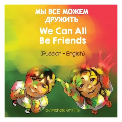 "We Can All Be Friends (Russian-English)" - "" ("Griffis Michelle")