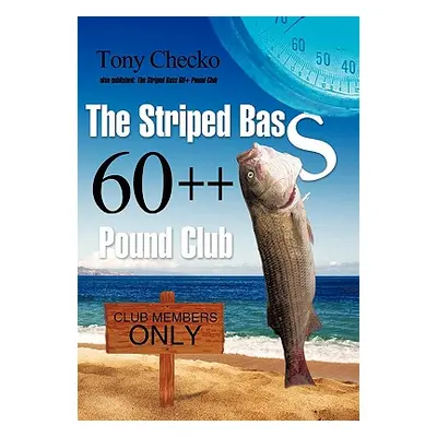 "The Striped Bass 60++ Pound Club" - "" ("Checko Tony")