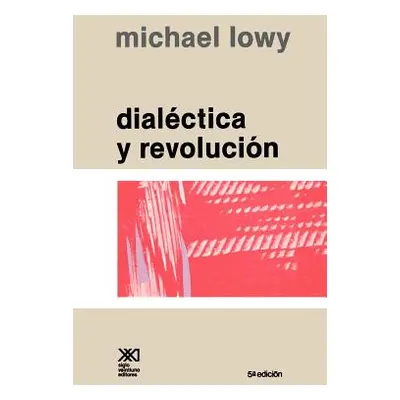 "Dialectica y Revolucion. Ensayos de Sociologia E Historia del Marxismo" - "" ("Lowy Michael")