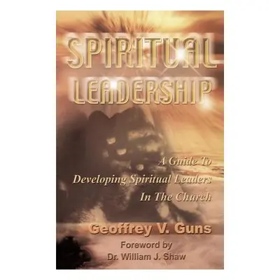 "Spiritual Leadership" - "" ("Guns Geoffrey V.")